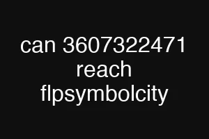 can 3607322471 reach flpsymbolcity