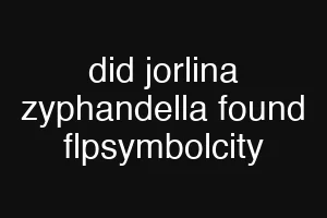 did jorlina zyphandella found flpsymbolcity